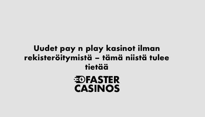 Pay n play kasinot ilman rekisteröitymistä esittelyssä